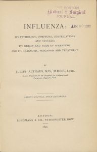 Althaus, Julius. Influenza: its pathology, symptoms, complications, and sequels, its origin and mode of spreading, and its diagnosis, prognosis, and treatment. London: Longmans, 1892.